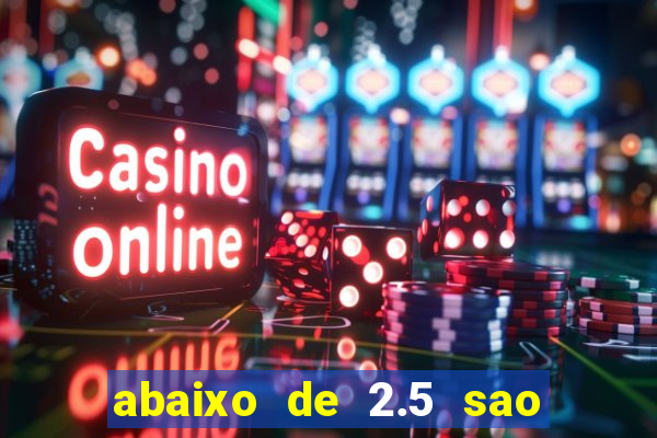 abaixo de 2.5 sao quantos gols