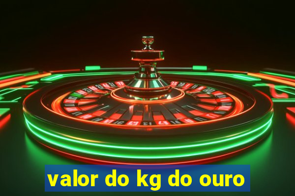 valor do kg do ouro