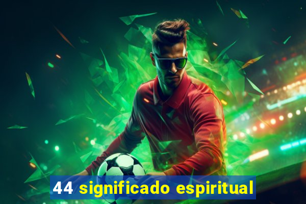 44 significado espiritual