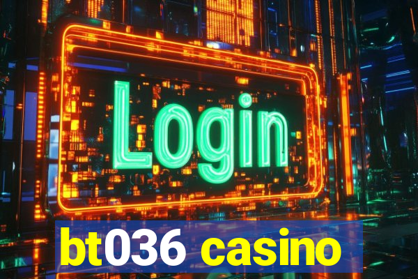 bt036 casino