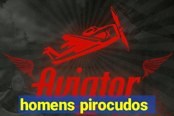 homens pirocudos