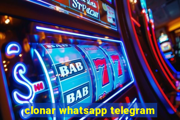 clonar whatsapp telegram