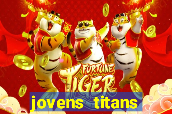 jovens titans cavando fortunas