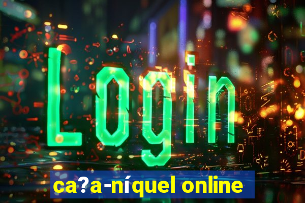 ca?a-níquel online