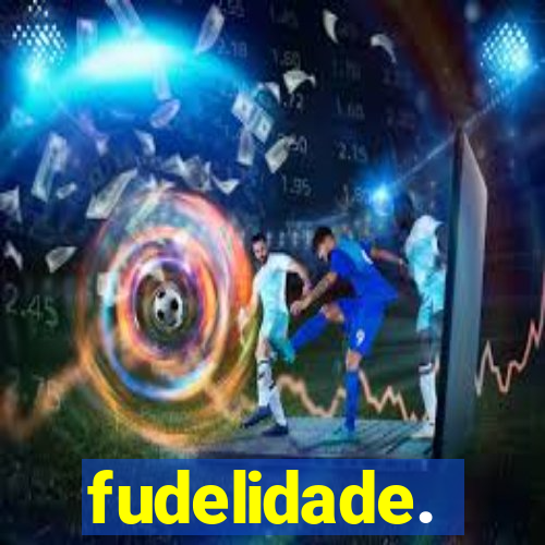 fudelidade.