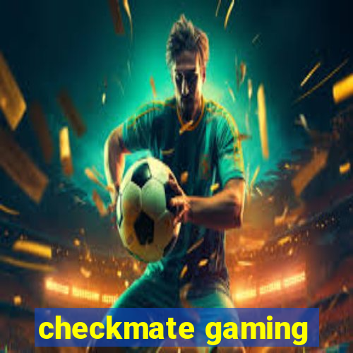 checkmate gaming