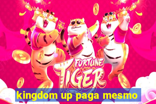 kingdom up paga mesmo