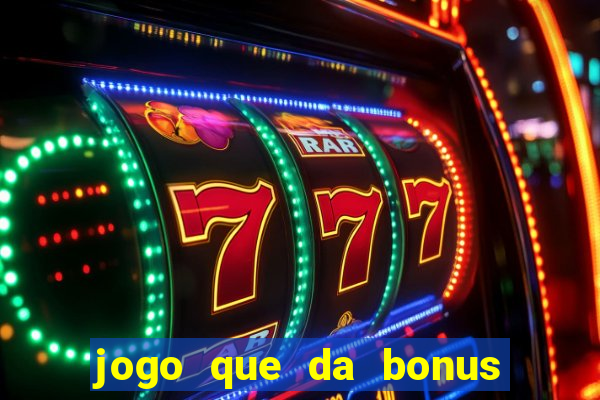 jogo que da bonus sem precisar depositar