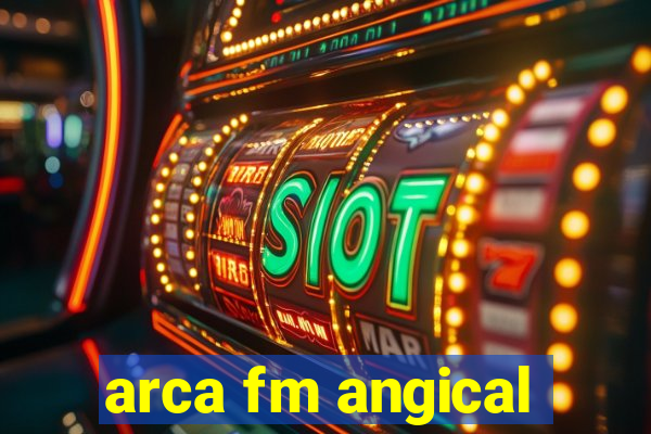 arca fm angical