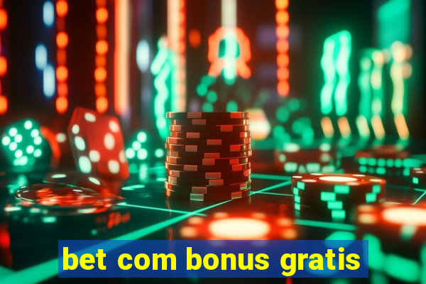 bet com bonus gratis