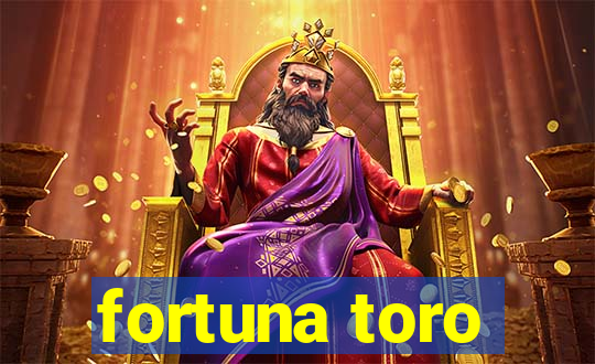 fortuna toro