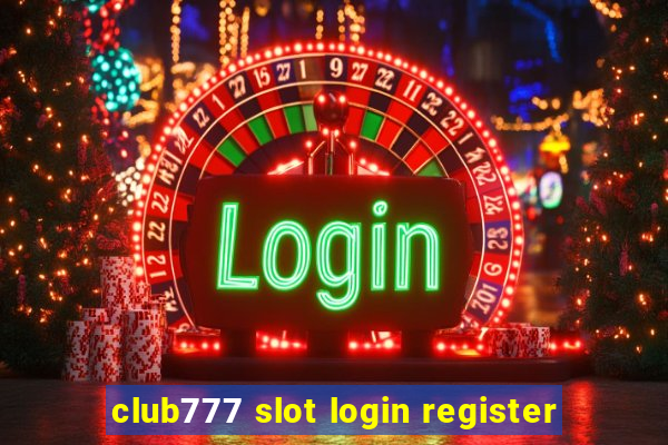 club777 slot login register