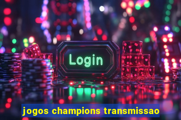 jogos champions transmissao