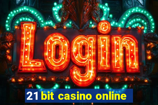 21 bit casino online