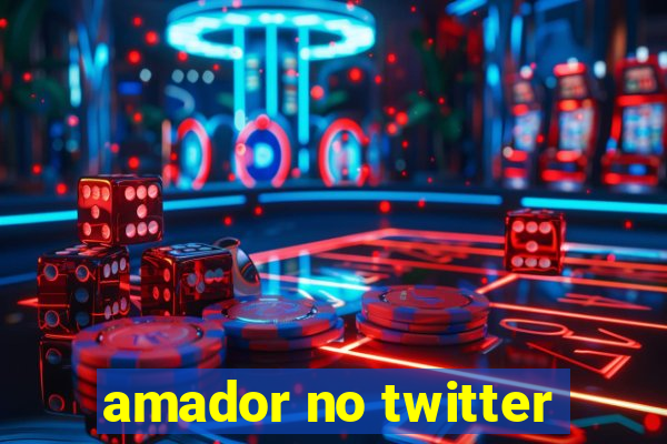 amador no twitter