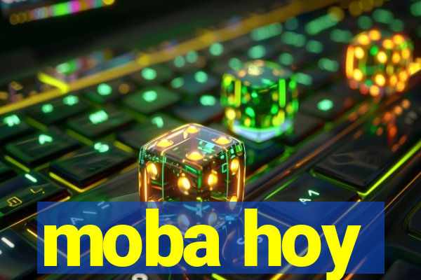 moba hoy