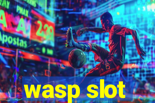 wasp slot