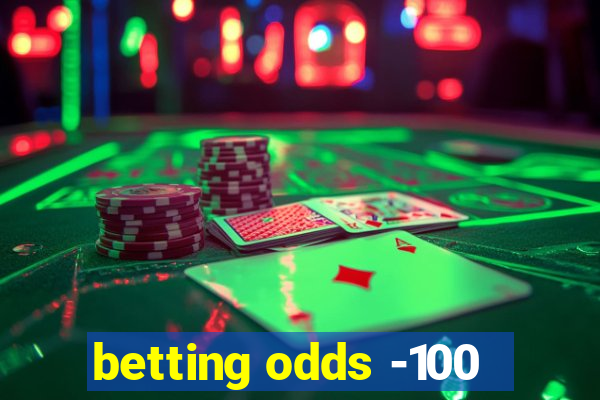 betting odds -100