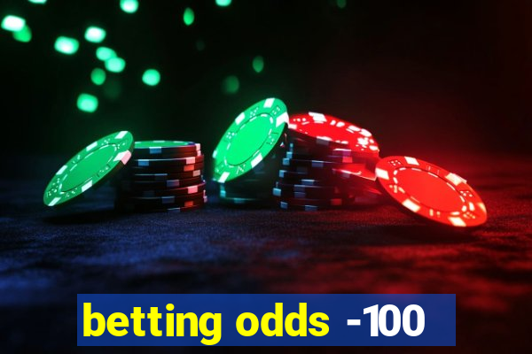 betting odds -100