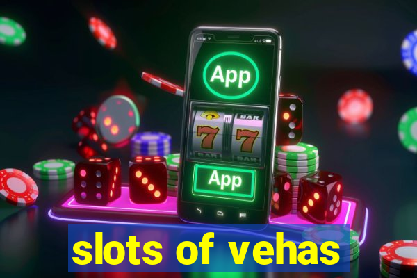 slots of vehas