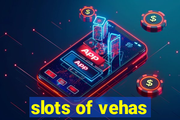 slots of vehas