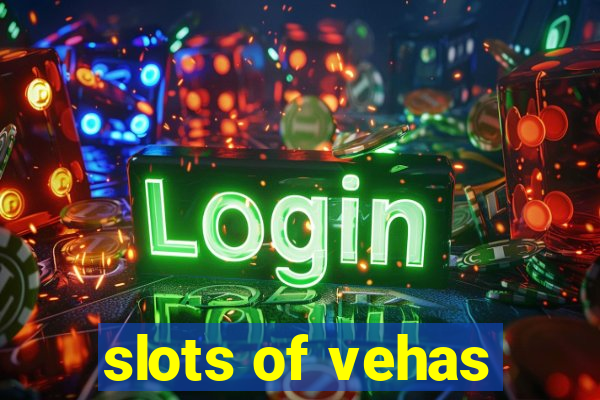 slots of vehas