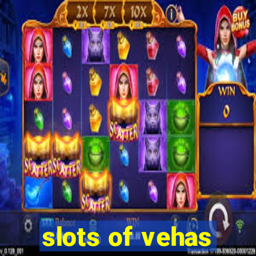 slots of vehas