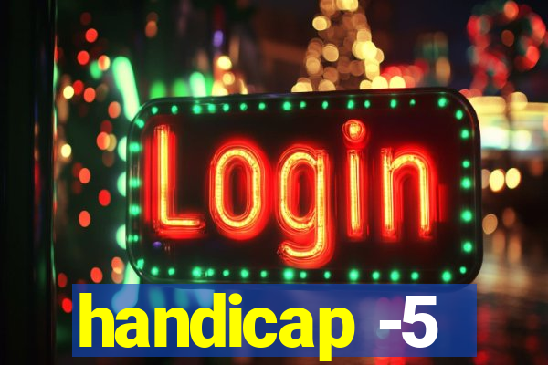 handicap -5