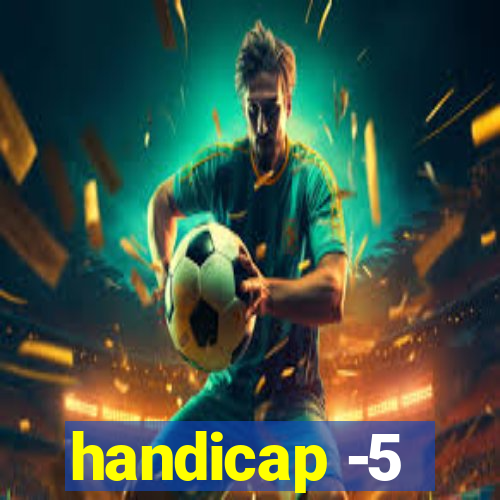 handicap -5