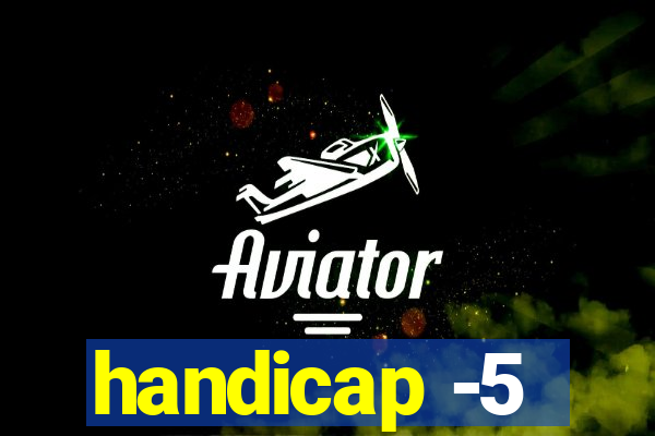 handicap -5