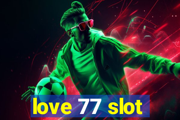 love 77 slot