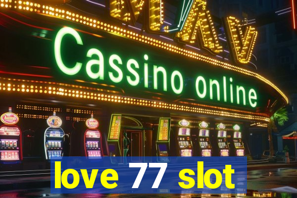 love 77 slot