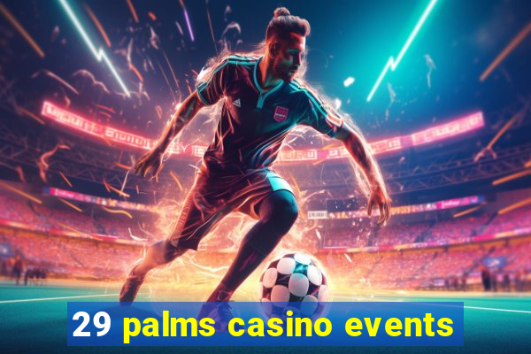 29 palms casino events