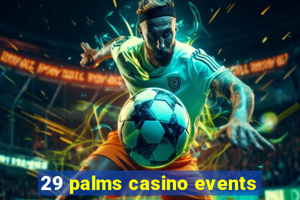 29 palms casino events