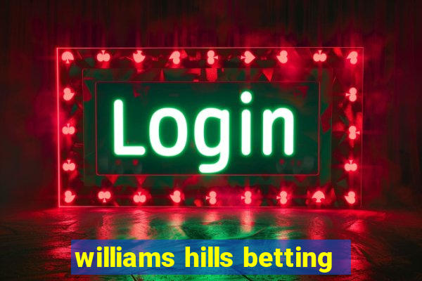 williams hills betting