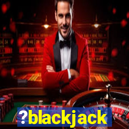 ?blackjack