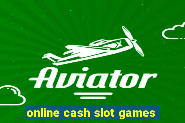 online cash slot games