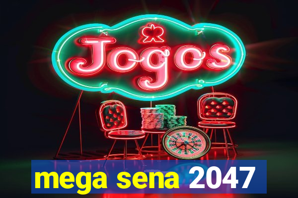 mega sena 2047