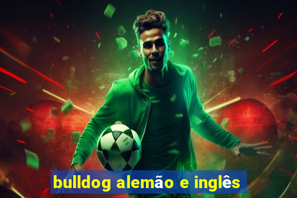 bulldog alemão e inglês