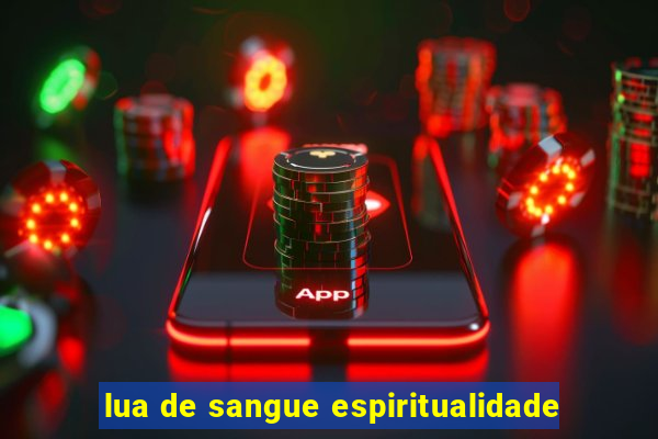 lua de sangue espiritualidade