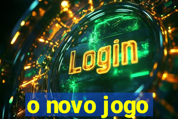 o novo jogo