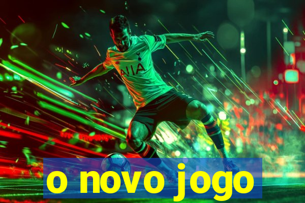 o novo jogo