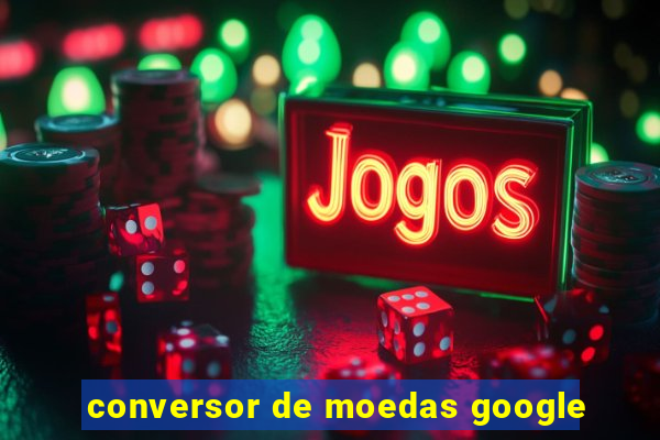 conversor de moedas google