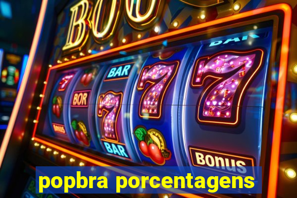 popbra porcentagens