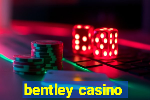 bentley casino