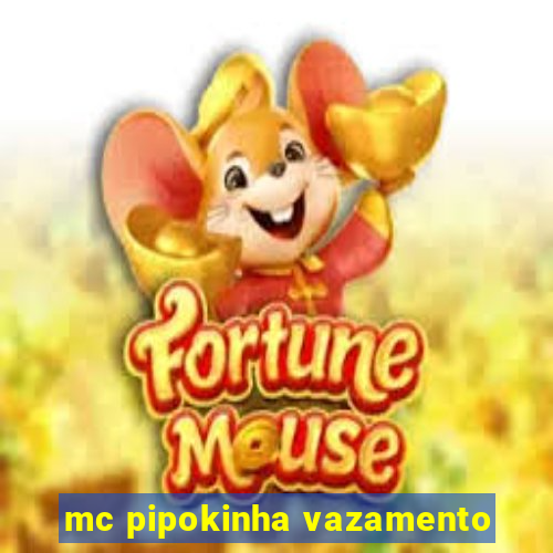 mc pipokinha vazamento