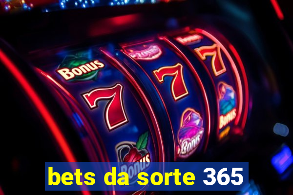 bets da sorte 365