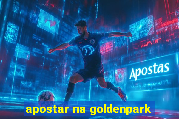 apostar na goldenpark