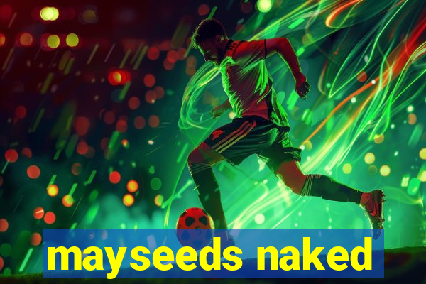 mayseeds naked