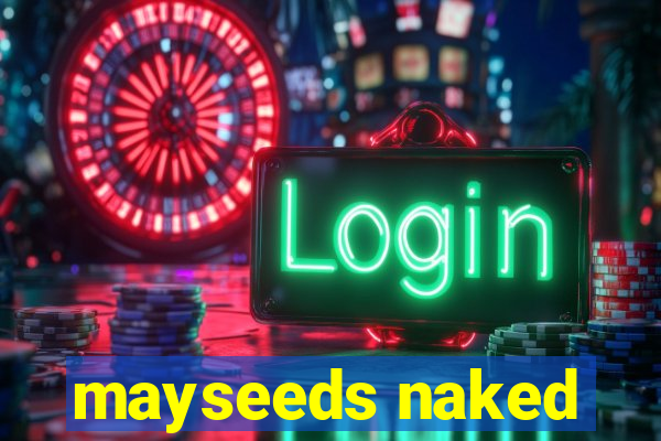 mayseeds naked